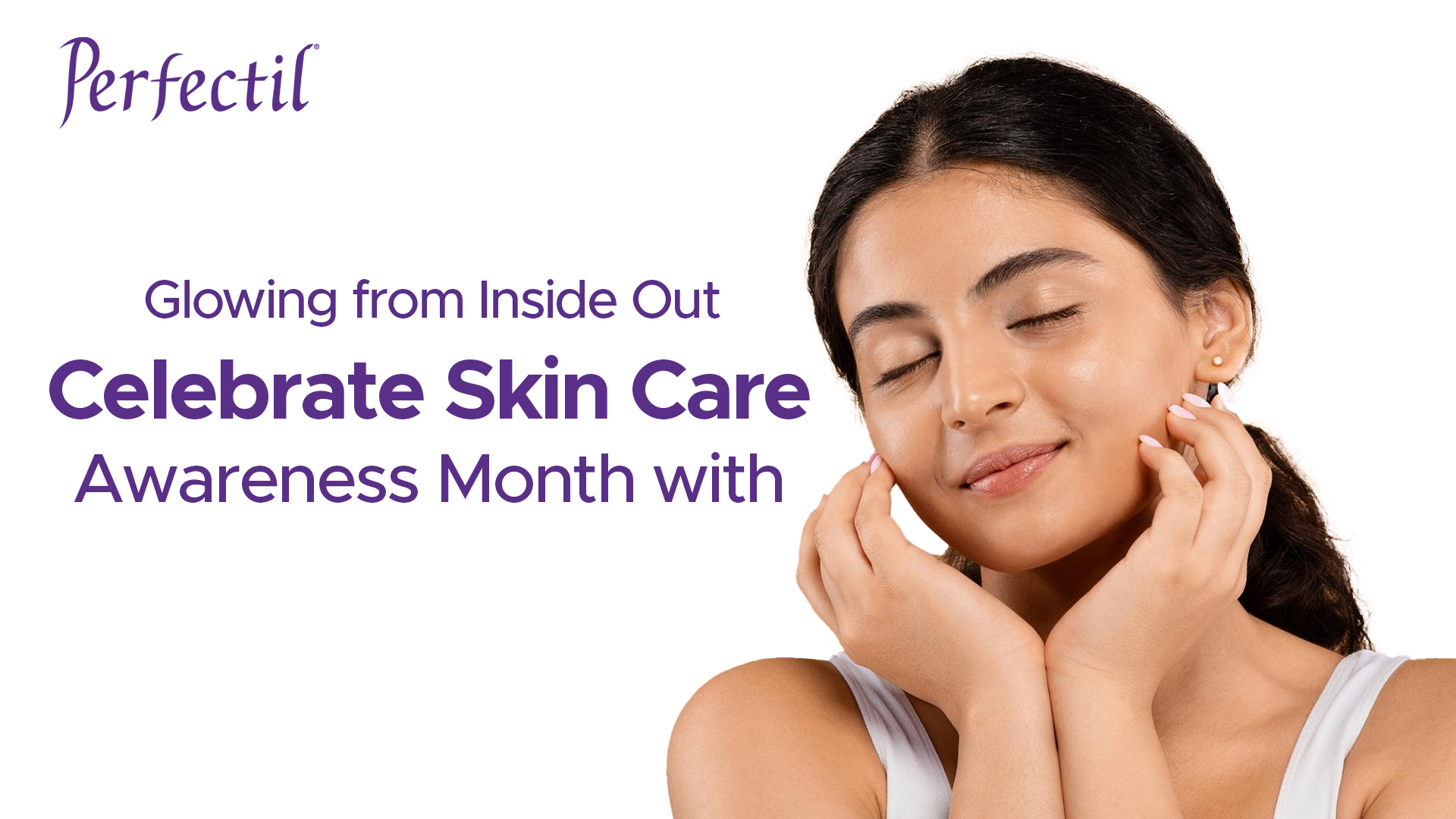 Glowing from Inside Out: Celebrate Skin Care Awareness Month with Perfectil