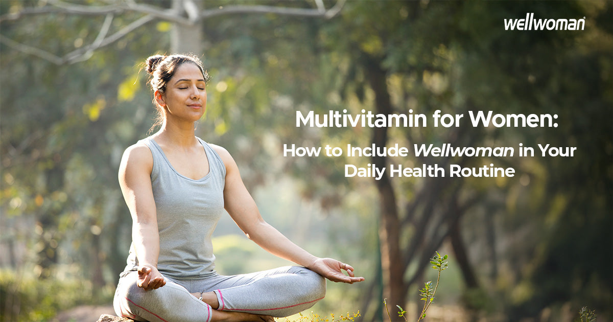 Multivitamin for Women: How to Include Wellwoman in Your Daily Health Routine
